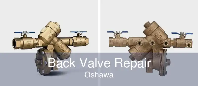 Back Valve Repair Oshawa
