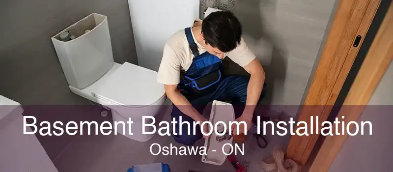 Basement Bathroom Installation Oshawa - ON