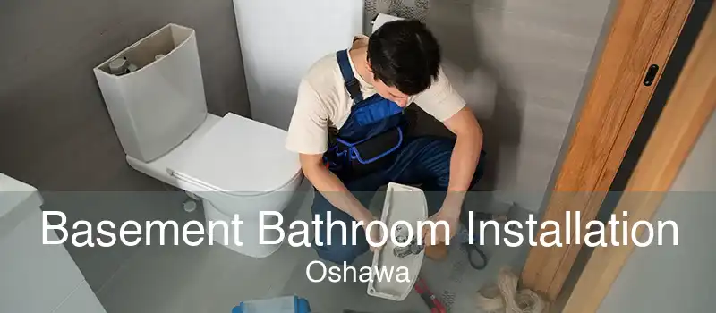 Basement Bathroom Installation Oshawa