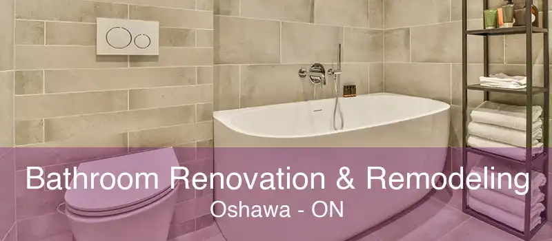 Bathroom Renovation & Remodeling Oshawa - ON