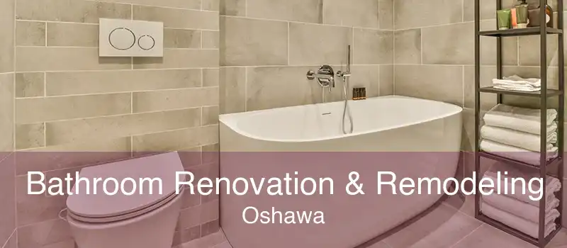 Bathroom Renovation & Remodeling Oshawa