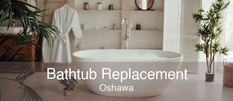 Bathtub Replacement Oshawa