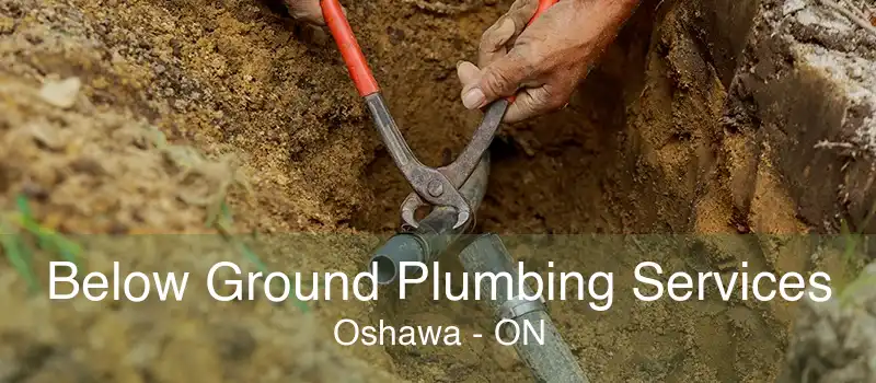 Below Ground Plumbing Services Oshawa - ON