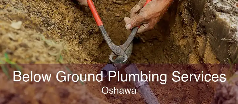 Below Ground Plumbing Services Oshawa