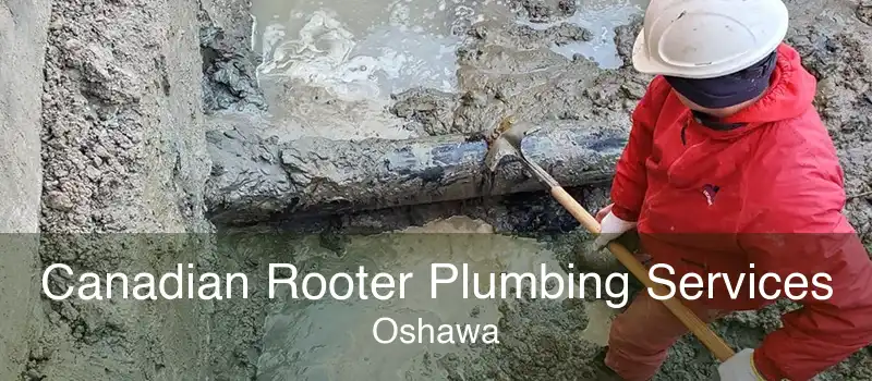 Canadian Rooter Plumbing Services Oshawa