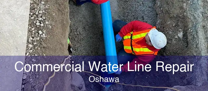 Commercial Water Line Repair Oshawa