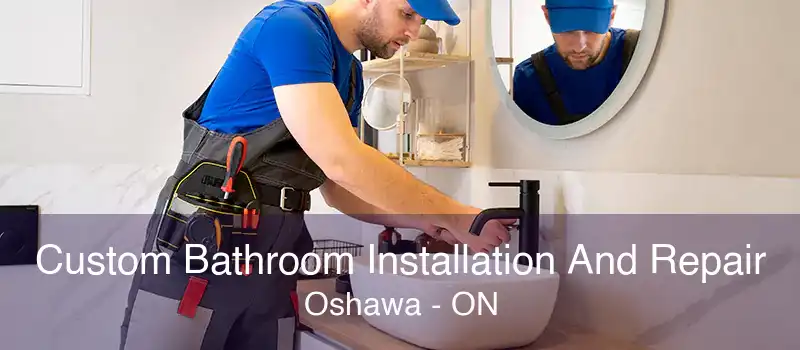 Custom Bathroom Installation And Repair Oshawa - ON