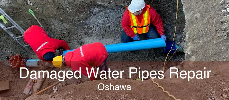 Damaged Water Pipes Repair Oshawa