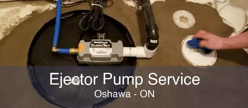 Ejector Pump Service Oshawa - ON