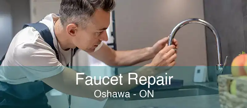 Faucet Repair Oshawa - ON