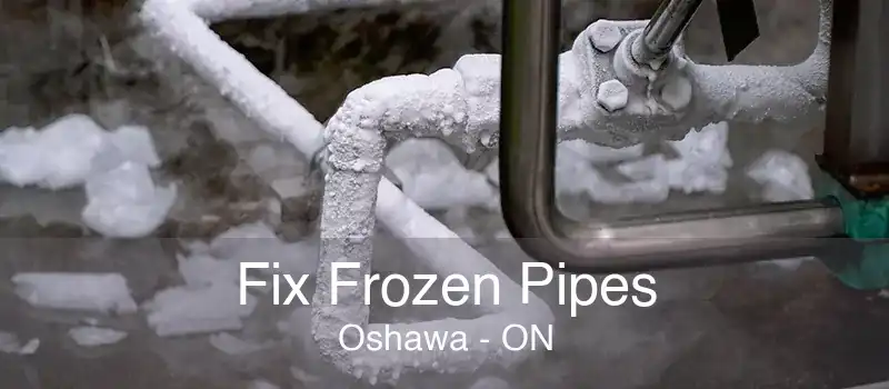 Fix Frozen Pipes Oshawa - ON