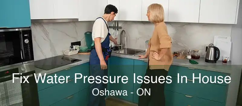 Fix Water Pressure Issues In House Oshawa - ON