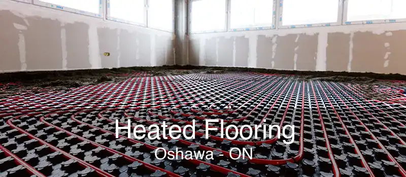 Heated Flooring Oshawa - ON