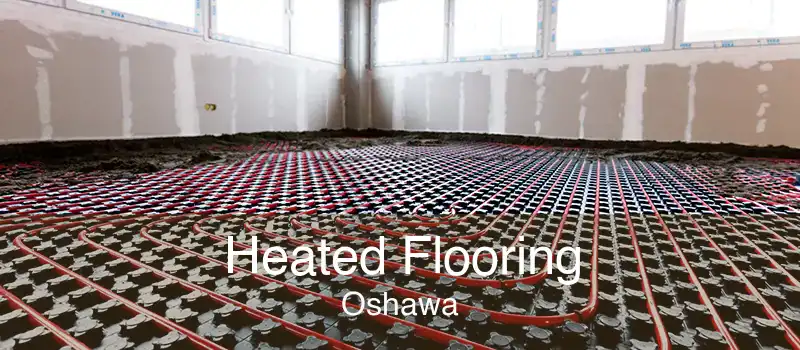 Heated Flooring Oshawa