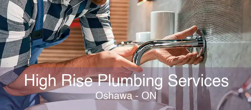 High Rise Plumbing Services Oshawa - ON