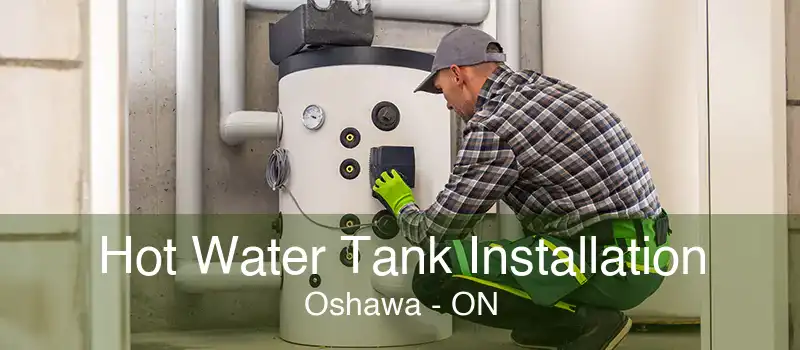 Hot Water Tank Installation Oshawa - ON