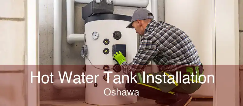Hot Water Tank Installation Oshawa