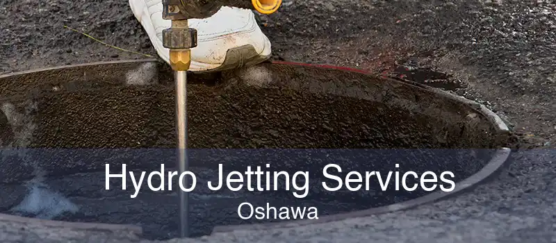 Hydro Jetting Services Oshawa