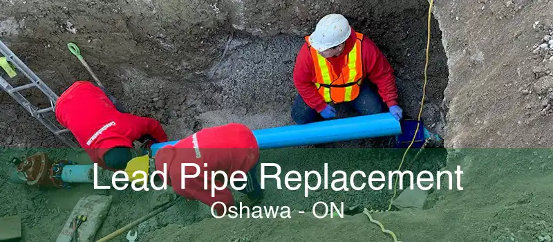 Lead Pipe Replacement Oshawa - ON