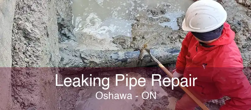 Leaking Pipe Repair Oshawa - ON