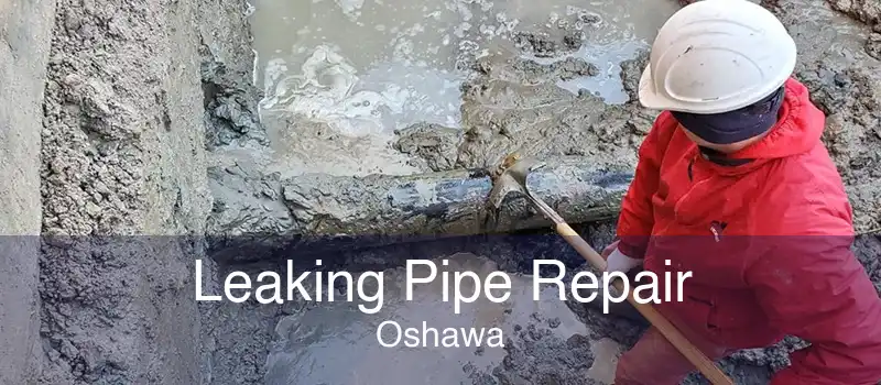 Leaking Pipe Repair Oshawa