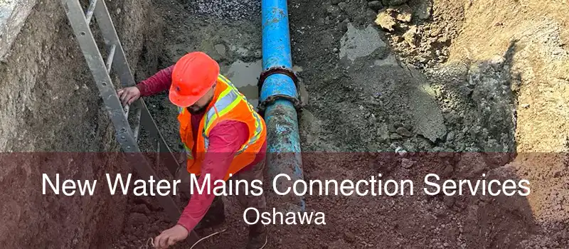 New Water Mains Connection Services Oshawa