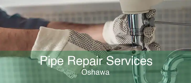 Pipe Repair Services Oshawa