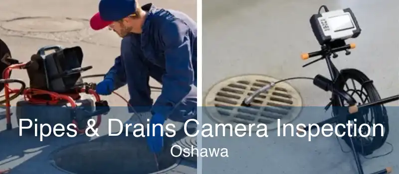 Pipes & Drains Camera Inspection Oshawa