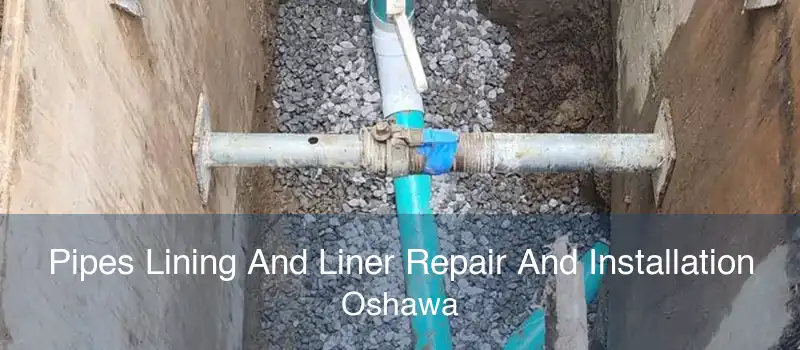 Pipes Lining And Liner Repair And Installation Oshawa
