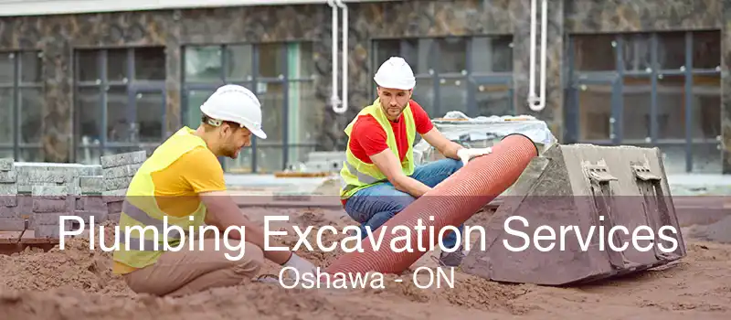 Plumbing Excavation Services Oshawa - ON