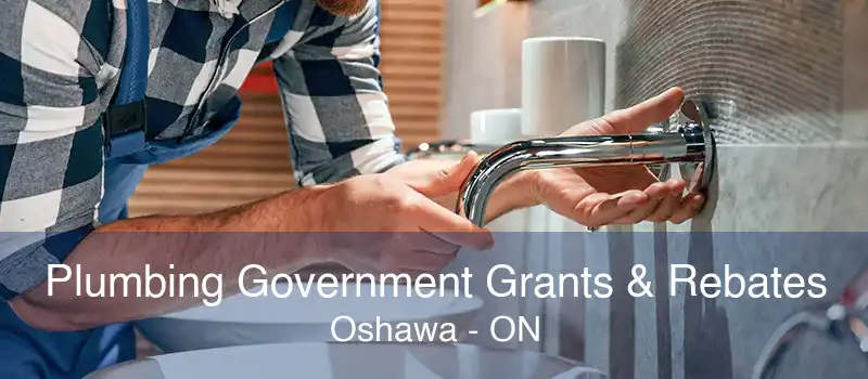 Plumbing Government Grants & Rebates Oshawa - ON