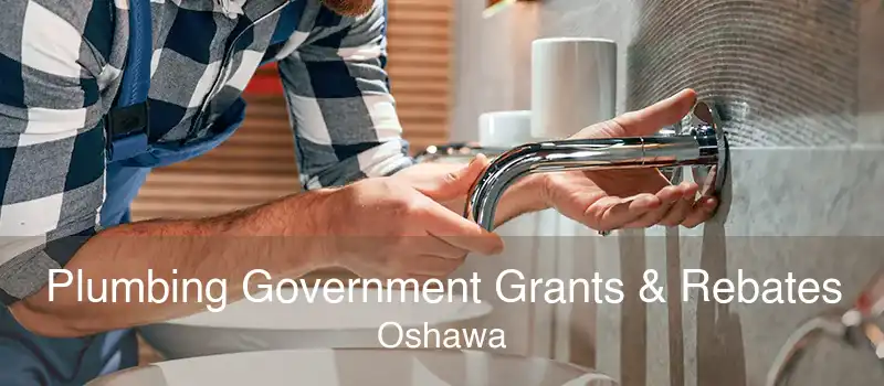 Plumbing Government Grants & Rebates Oshawa