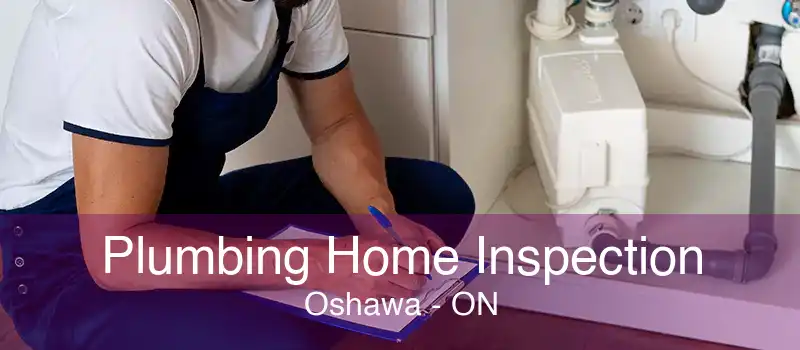 Plumbing Home Inspection Oshawa - ON