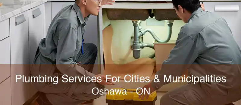 Plumbing Services For Cities & Municipalities Oshawa - ON