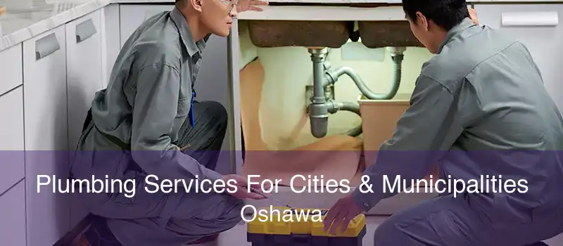 Plumbing Services For Cities & Municipalities Oshawa