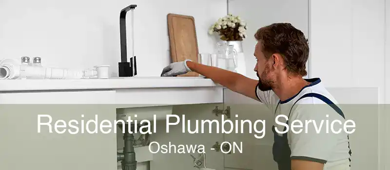 Residential Plumbing Service Oshawa - ON