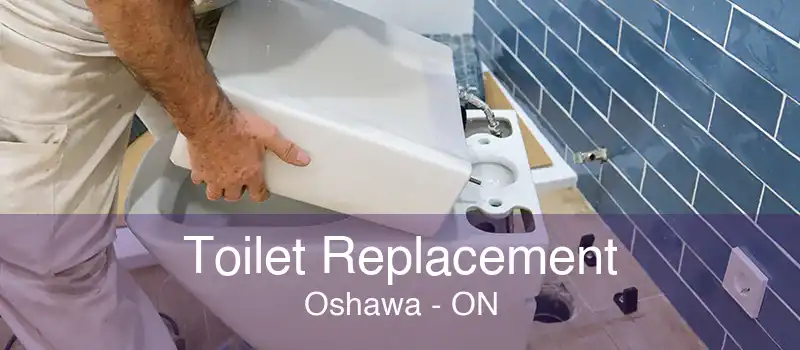 Toilet Replacement Oshawa - ON