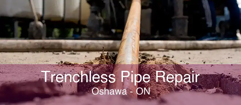 Trenchless Pipe Repair Oshawa - ON