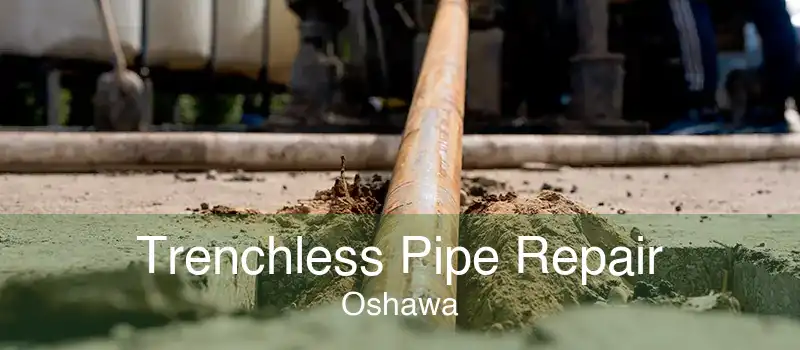 Trenchless Pipe Repair Oshawa