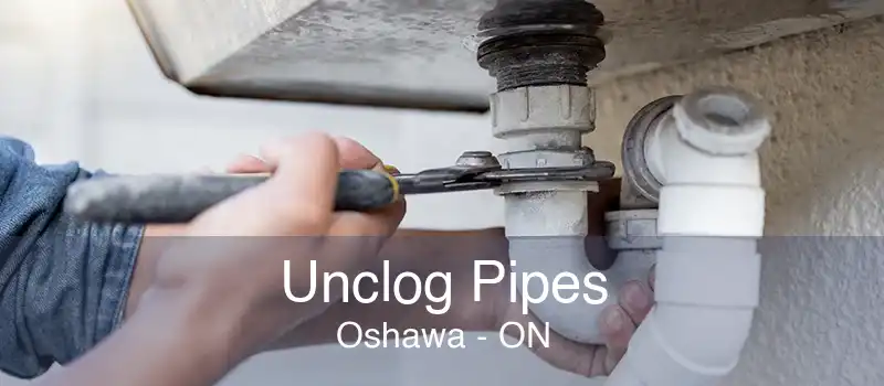 Unclog Pipes Oshawa - ON