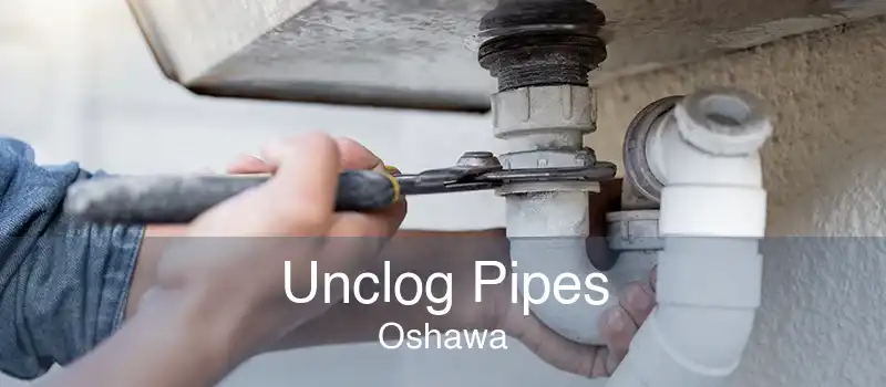 Unclog Pipes Oshawa