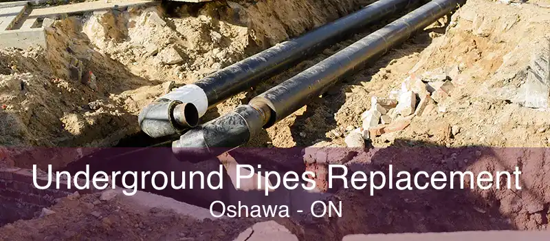 Underground Pipes Replacement Oshawa - ON