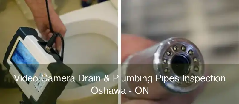 Video Camera Drain & Plumbing Pipes Inspection Oshawa - ON