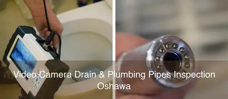 Video Camera Drain & Plumbing Pipes Inspection Oshawa