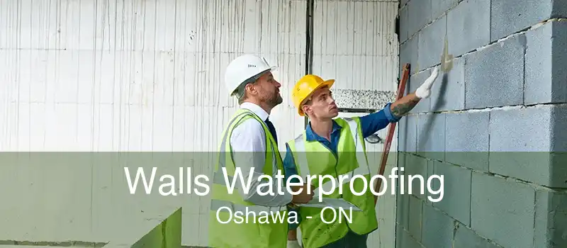 Walls Waterproofing Oshawa - ON