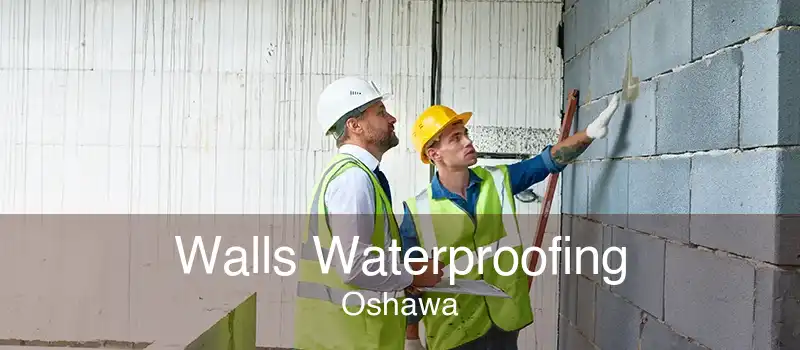 Walls Waterproofing Oshawa