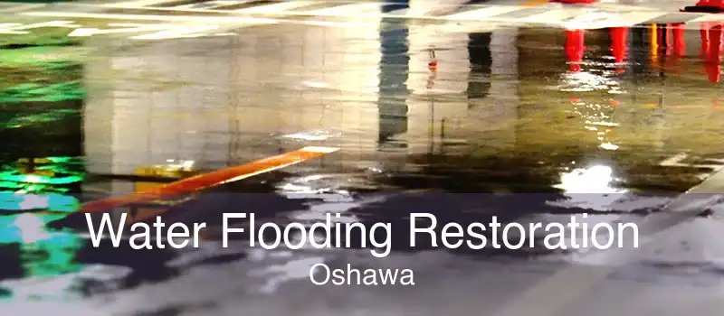 Water Flooding Restoration Oshawa
