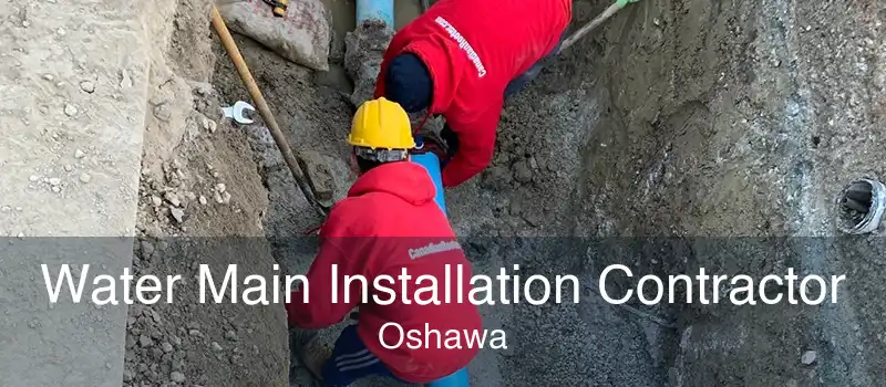 Water Main Installation Contractor Oshawa