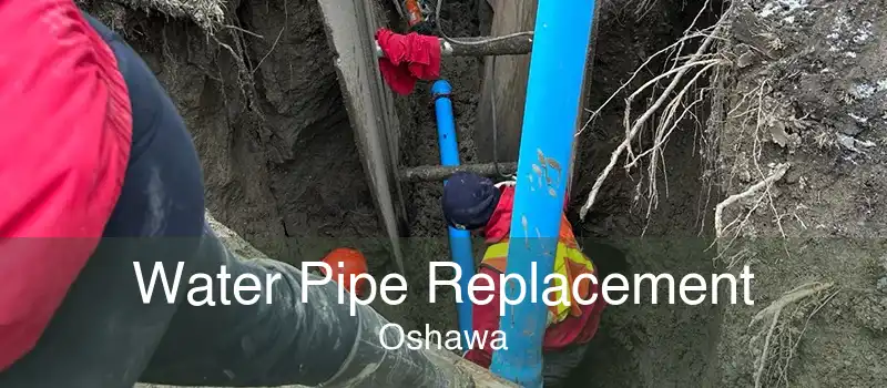 Water Pipe Replacement Oshawa